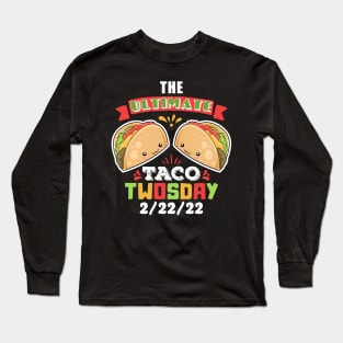 The Ultimate Taco Twosday Kawaii 2/22/22 Long Sleeve T-Shirt